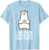 Cute Polar Bear Gifts And Tees I Like Polar Bears and Maybe Like 3 People Polar Bear T-Shirt - Baby Blue