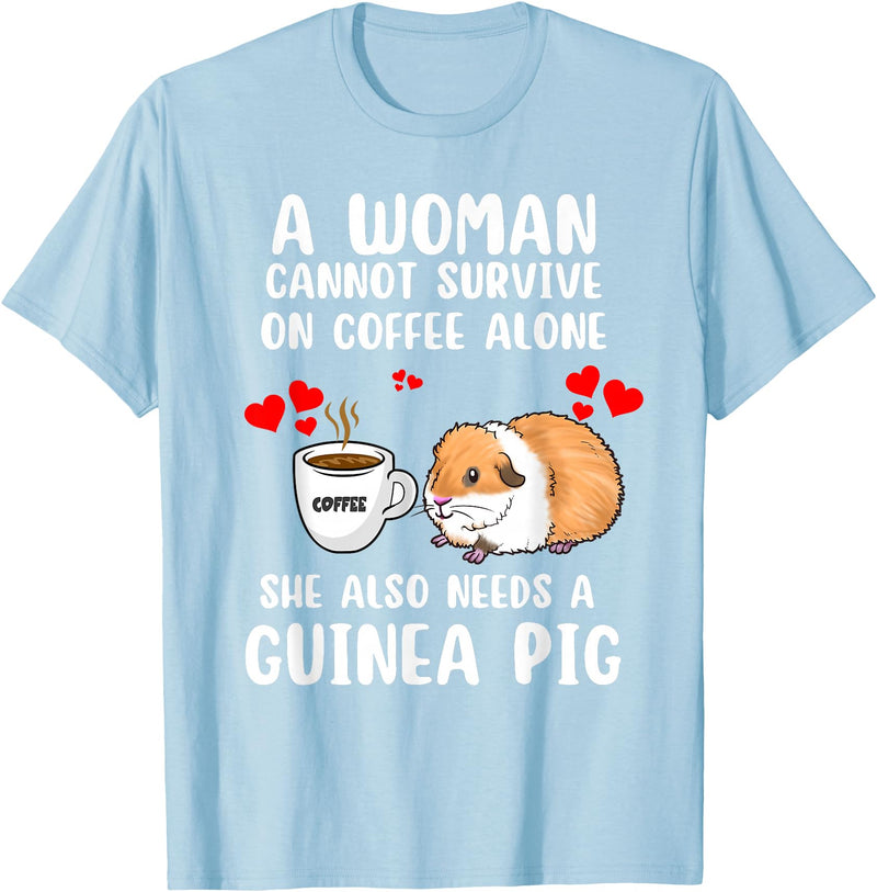 Cute & Funny Guinea Pig Pet Lovers Outfit Present Woman Cannot Survive On Coffee Alone She Needs A Guinea Pig T-Shirt - Baby Blue