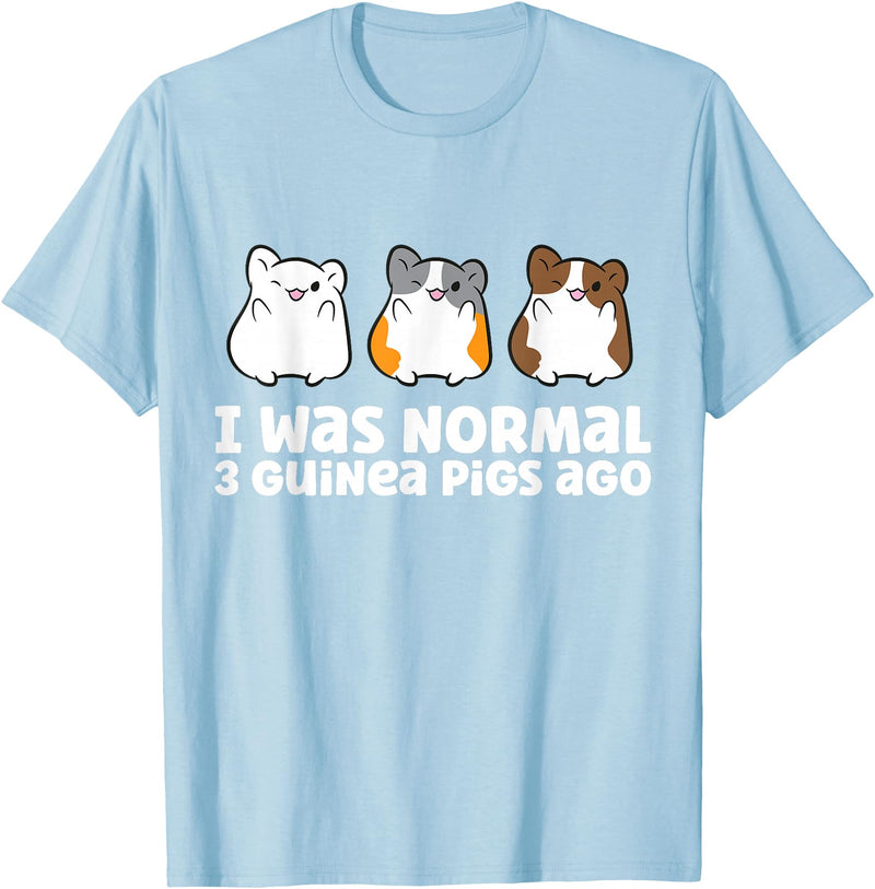 Guinea Pig Tees And Gifts For Guinea Pig Owners Guinea Pig Owner I Was Normal 3 Guinea Pigs Ago T-Shirt - Baby Blue