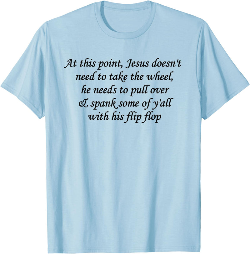 At This Point Shirt At This Point Jesus Doesn't Need To Take The Wheel T-Shirt - Baby Blue