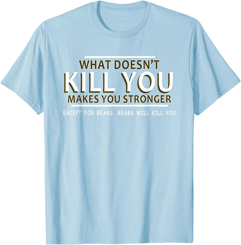 CyberCPU What Doesn't Kill You Makes You Stronger (Except Bears) T-Shirt - Baby Blue