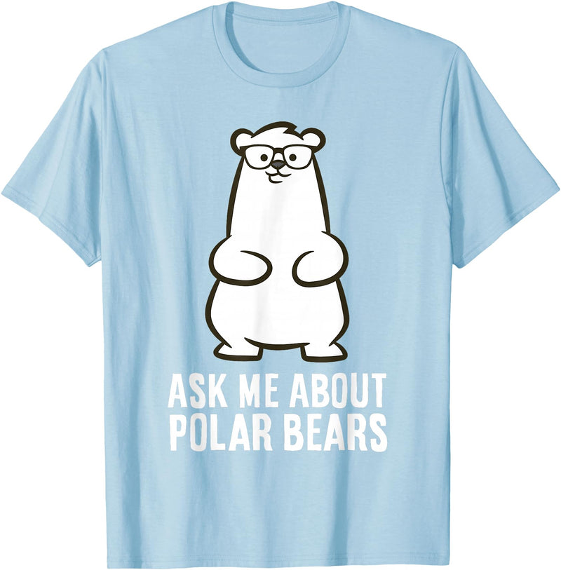 Cute Polar Bear Gifts And Tees Ask Me About Polar Bears Funny Polar Bear T-Shirt - Baby Blue