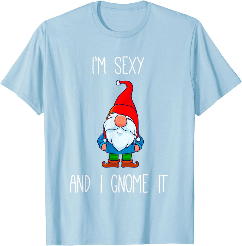 Garden Gnome Gift I'm Sexy and I Gnome It, Funny Garden Gnomes Gift Men Women T-Shirt - Baby Blue