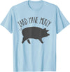 Pig Lard TShirts For All Lard Have Mercy Funny Pig Shirt T-Shirt - Baby Blue