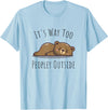 It's Way Too Peopley Outside - Bear Antisocial It's Way Too Peopley Outside - Kawaii Cute Bear Introvert T-Shirt - Baby Blue