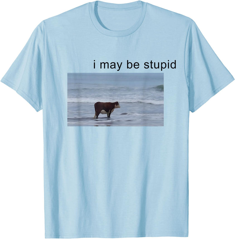 I May Be Stupid Cow Meme i may be stupid Funny T-Shirt - Baby Blue