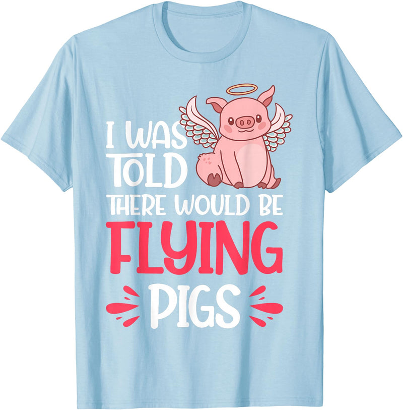 Flying Pig Piggy Clothing I'm Here Because I Was Told There Would Be Flying Pigs T-Shirt - Baby Blue