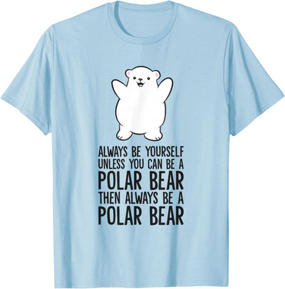 Arctic Polar Bear Tees And Gifts Always Be Yourself Unless You Can Be A Polar Bear T-Shirt