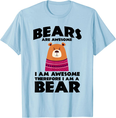 Bear Shirts Bears are Awesome, I am Awesome, Therefore I am a Bear T-Shirt
