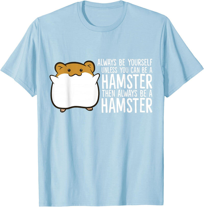 Always Be Yourself Unless You Can Be A Hamster T-Shirt - Baby Blue