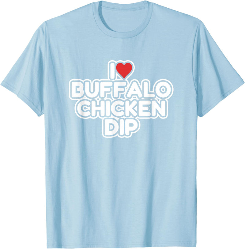 I Love Buffalo Chicken Dip Designs I Love Buffalo Chicken Dip T-Shirt - Baby Blue
