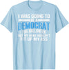 I was Going to Be A Democrat for Halloween Political T-Shirt - Baby Blue