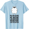 Arctic Polar Bear Gifts And Tees Polar Bears Are Awesome. I'm Awesome I'm a Polar Bear T-Shirt - Baby Blue