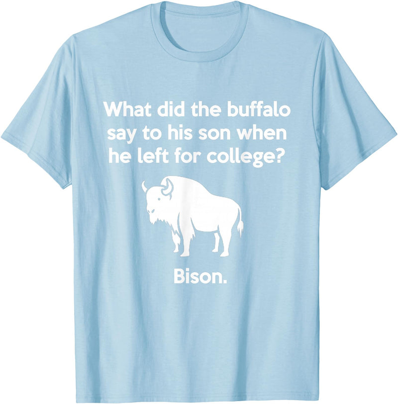 Buffalo Puns Funny Buffalo Pun Bison Bye Son College Joke T-Shirt - Baby Blue