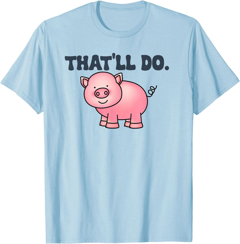 That'll Do Pig Tee That'll Do Awesome Farm Pig Tees And bags Decor Funny Animal T-Shirt - Baby Blue