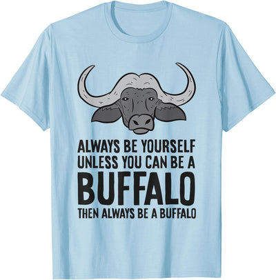 Bison Buffalo Always Be Yourself Unless You Can Be a Buffalo T-Shirt