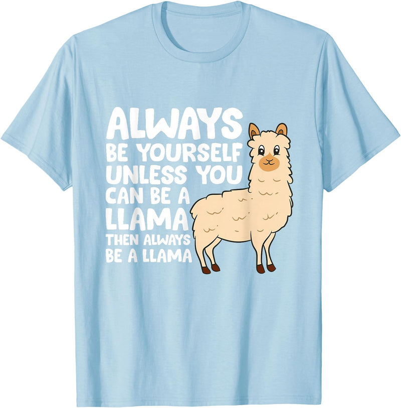 Llama Gifts For Llama Lovers Llama - Be Yourself Unless You Can Be A Llama T-Shirt - Baby Blue