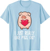 Pig Lover and Pig Farmer Gifts And Tees Pigs Lover I Just Really Like Pigs, OK? I Love Pigs T-Shirt - Baby Blue