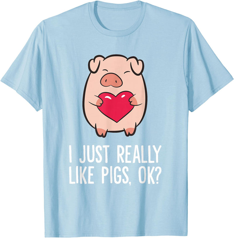 Pig Lover and Pig Farmer Gifts And Tees Pigs Lover I Just Really Like Pigs, OK? I Love Pigs T-Shirt - Baby Blue
