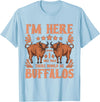 Buffalo Quotes Buffalo Bison Lover I Was Told There Would Be Buffalos T-Shirt - Baby Blue