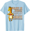 Giraffe Lover Gift Always Be Yourself Unless You Can Be A Giraffe T-Shirt - Baby Blue