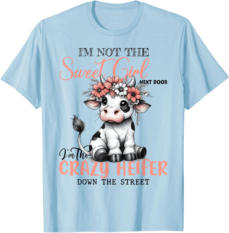 Funny cow lover gifts farmer life cute cow farming I'm Not Sweet Girl Next Door I'm The Crazy Heifer T-Shirt - Baby Blue