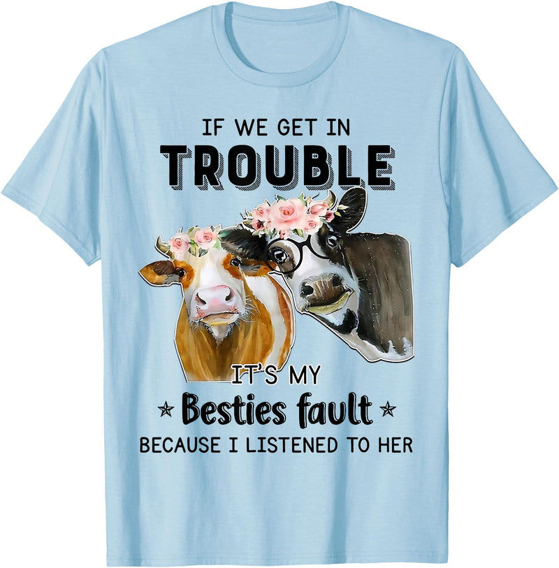 Funny Cow If We Get In Trouble Tee Shirt Cow If We Get in Trouble It's My Besties Fault T-Shirt - Baby Blue