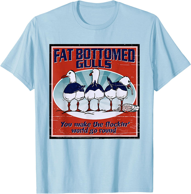 Fat Bottomed Gulls You Make The Flockin' World Go Round T-Shirt - Baby Blue