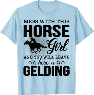 Mess Horse Girl Leave Gelding Country Farm Gift Mess With This Horse Girl And You Will Leave Here A Gelding T-Shirt - Baby Blue