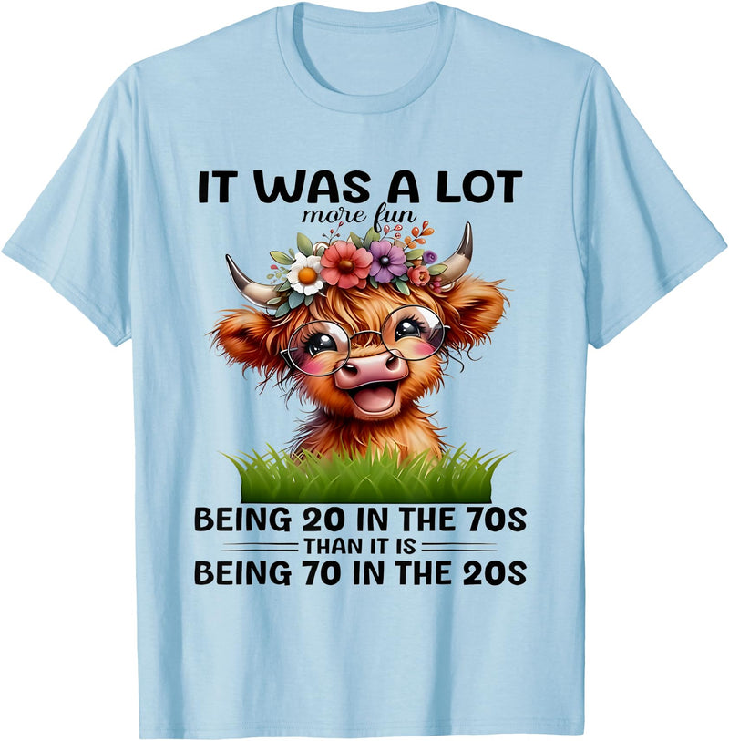 I Was A Lot More Fun Being 20 In The 70s Than Tees I Was A Lot More Fun Being 20 In The 70s Than It Is Being 70 T-Shirt -