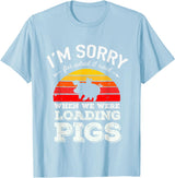 Sorry Farming Stuff I'm Sorry for What I Said When We Were Loading Pigs Sunset T-Shirt - Baby Blue
