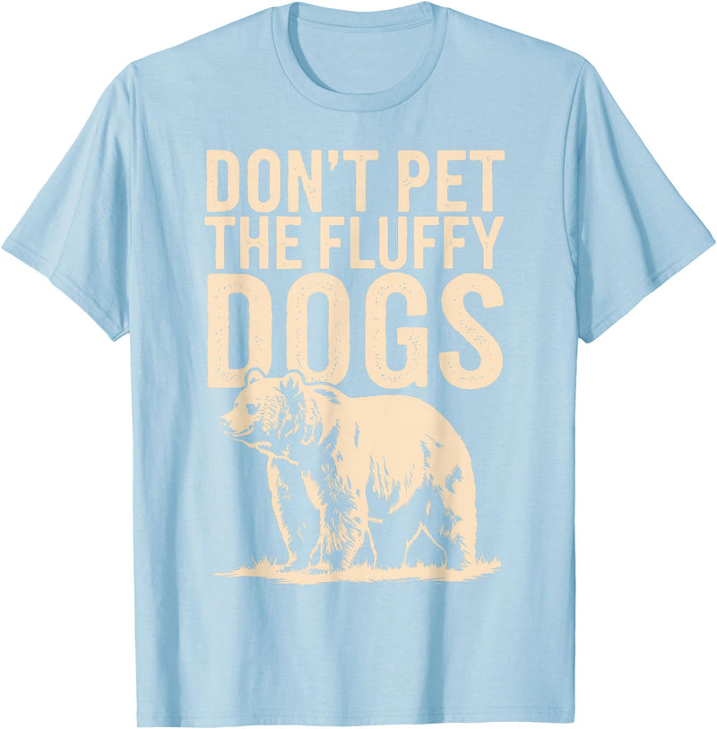 Grizzly Bear Wildlife Hiker Backpacker Nature Don't Pet The Fluffy Dogs T-Shirt - Baby Blue