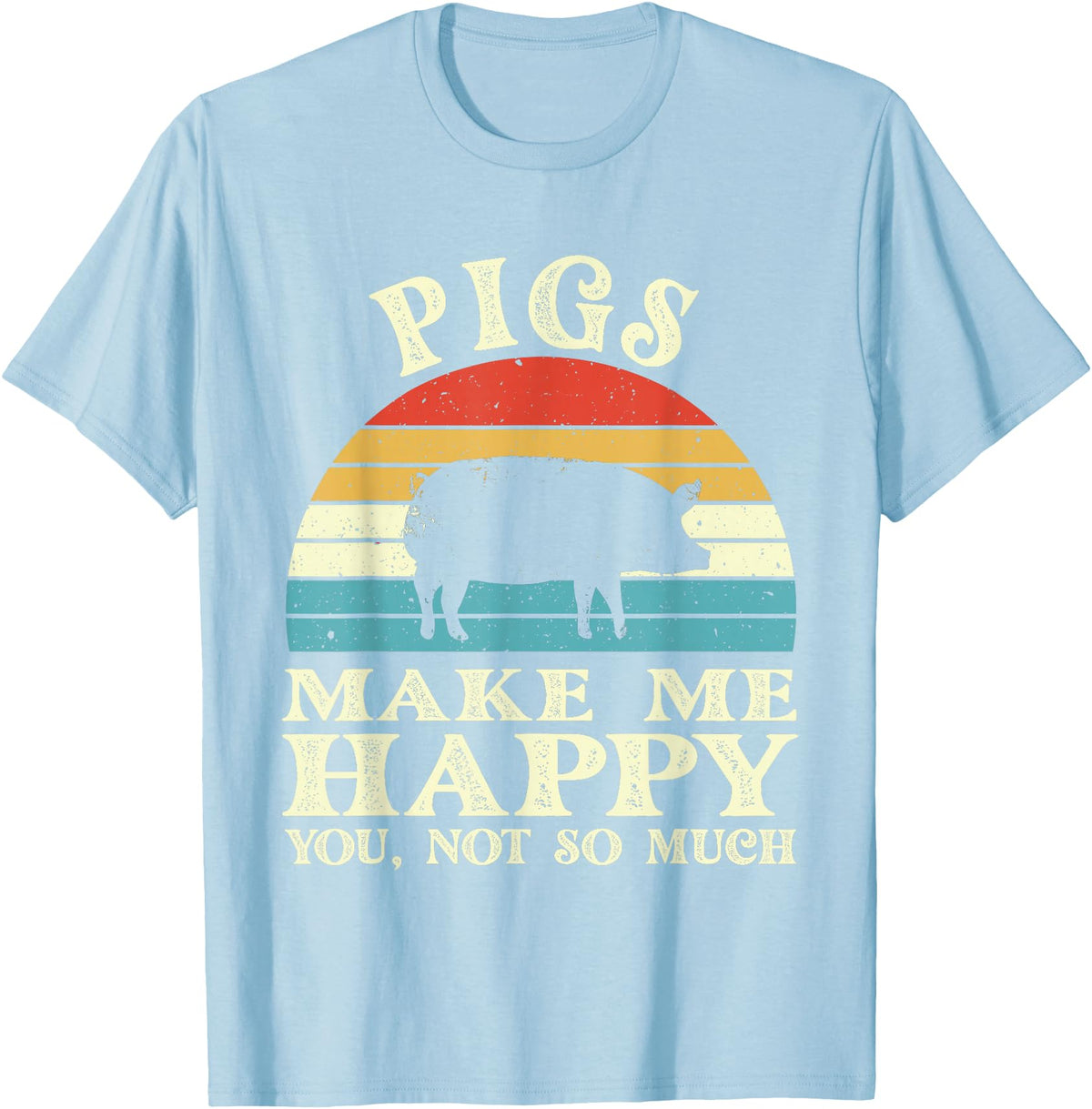 Funny Pig Lover Shirts Pigs Make Me Happy You Not So Much Pig Lover Farming Farmer T-Shirt - Baby Blue