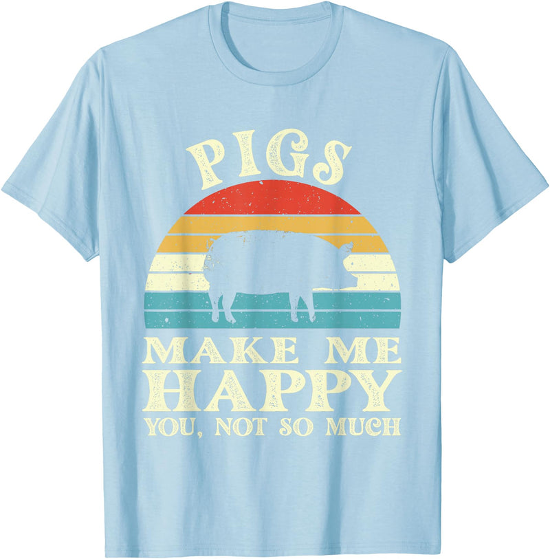 Funny Pig Lover Shirts Pigs Make Me Happy You Not So Much Pig Lover Farming Farmer T-Shirt - Baby Blue