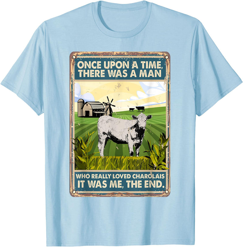 Funny Charolais Gift for Men & Rancher Once Upon A Time There Was A Man - Cow Breed Charolais T-Shirt - Baby Blue