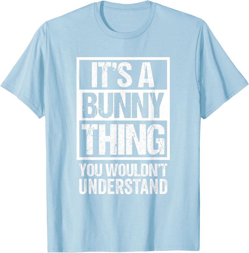 Funny Rabbit Fan: a Bunny Thing You Wouldn't Understand T-Shirt in Baby Blue