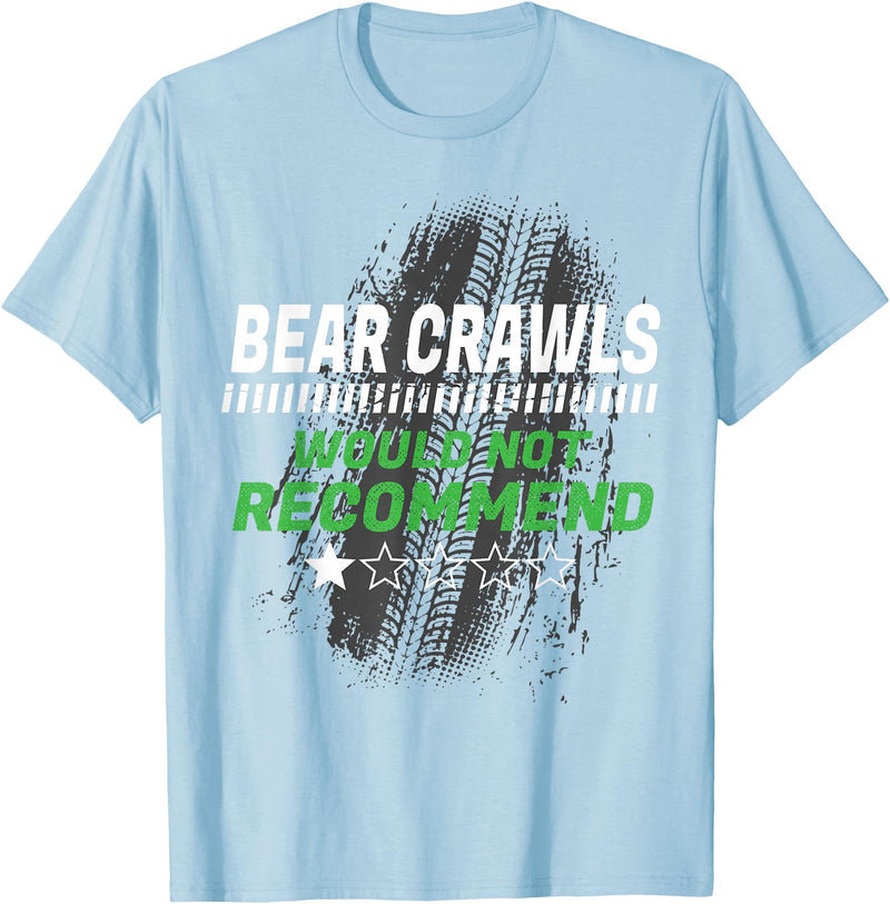 Witty Exercise Sarcastic Fitness Training Bear Crawls Would Not Recommend Funny Workout Humor Gym T-Shirt - Baby Blue