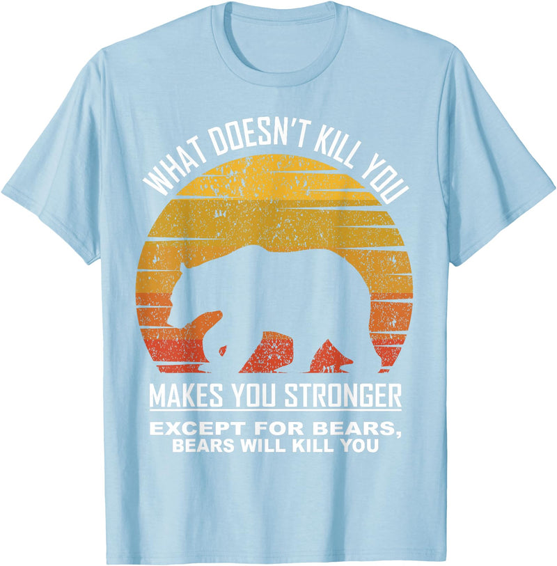 What Doesnt Kill You Makes You Stronger Bears Gift What Doesnt Kill You Makes You Stronger Except Bears Vintage T-Shirt - Baby Blue