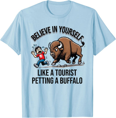 Cow Believe in Yourself Like a Tourist Petting a Buffalo T-Shirt