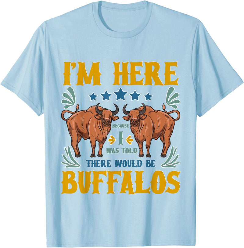 Buffalo Tee Shirt I Was Told There Would Be Buffalos Buffalo Lover T-Shirt - Baby Blue