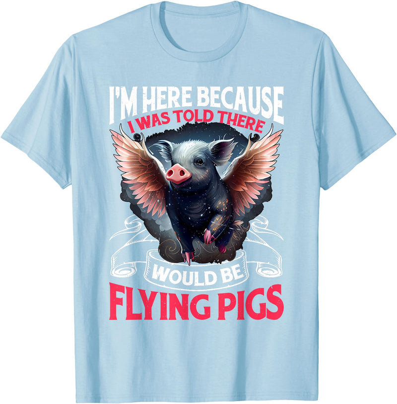 Flying Pigs FH I Was Told There Would Be Flying Pigs |||-- T-Shirt - Baby Blue