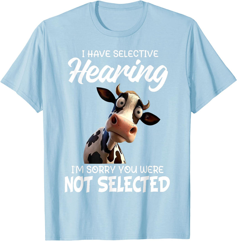 Funny Cow I Have Selective Hearing Tee Shirt Cow I Have Selective Hearing I'm Sorry You Were Not Selected T-Shirt - Baby Blue
