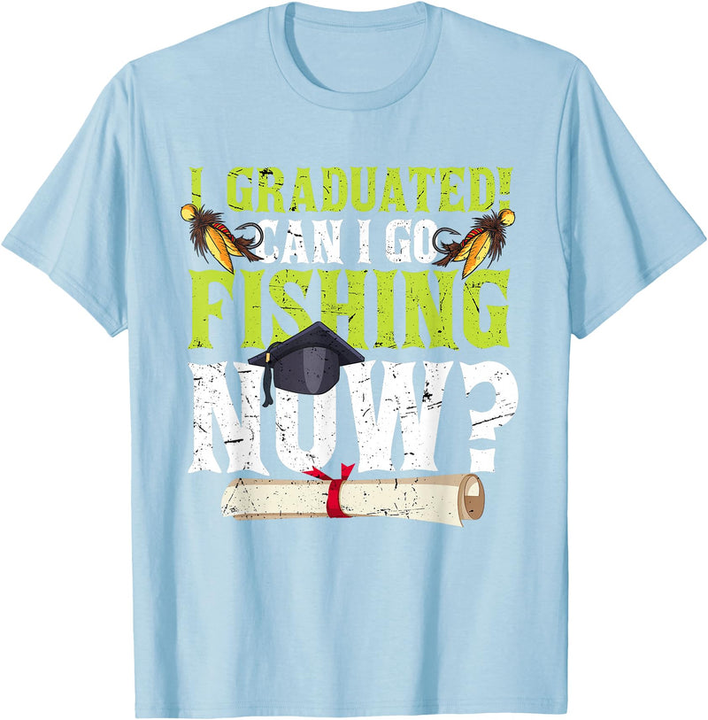 Fishing Graduation CG Funny Can I Go Fishing Now Graduation For Him Her T-Shirt - Baby Blue