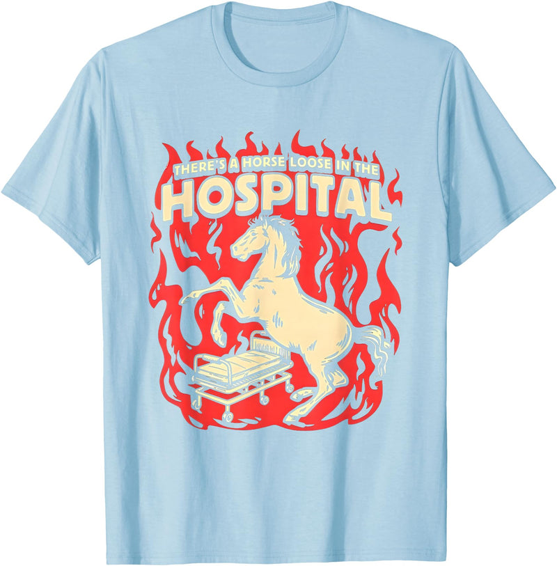 There's A Horse Loose In The Hospital Tees There's A Horse Loose In The Hospital T-Shirt - Baby Blue