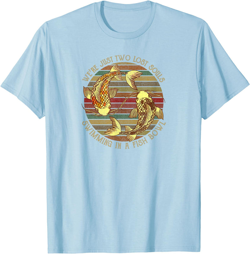 We're Just Two Lost Souls Swimming In A Fish Bowl Were Just Two Lost Souls Swimming In A Fish Bowl Retro Style T-Shirt - Baby Blue