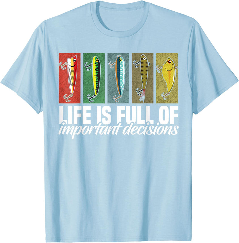 Fishing Shirts and Fishing Gifts For Fishers Funny Fishing Lures Life is Full of Important Decisions T-Shirt - Baby Blue