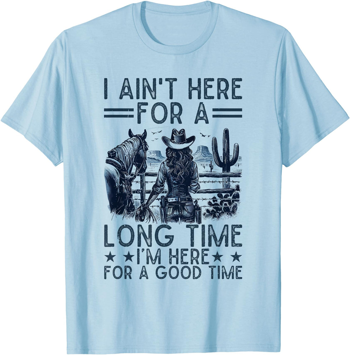 Western Cowgirl Gifts for Women & Girls I Ain't Here For A Long Time Western Country Horse Cowgirl T-Shirt - Baby Blue