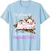 I'll Get Over It I Just Need To Be Dramatic First Pig Quote T-Shirt - Baby Blue