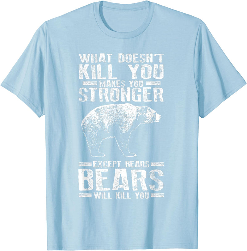 Cool Dainty Passionate Bear Lover T-shirts What Doesn't Kill You Makes You Stronger Except Bears Gift T-Shirt - Baby Blue