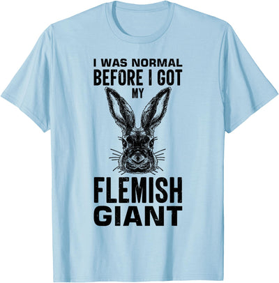 I Was Normal Before My Flemish Giant Rabbit T-Shirt